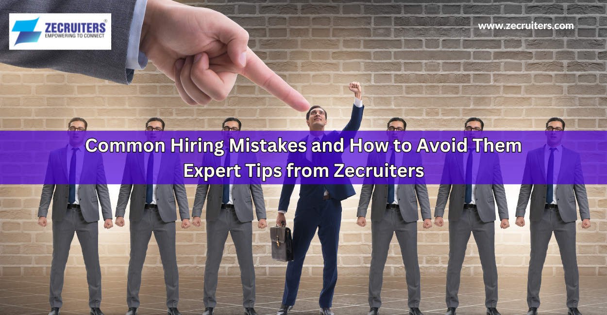 Common Hiring Mistakes and How to Avoid Them – Expert Tips from Zecruiters